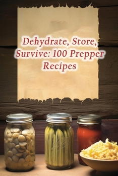 Paperback Dehydrate, Store, Survive: 100 Prepper Recipes Book