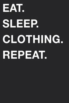 Eat Sleep Clothing Repeat