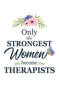 Paperback Only The Strongest Women Become Therapists: Therapist gifts for women Gifts For Therapists 6x9 120 Pages Gifts For Respiratory Therapists Book