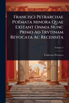Francisci Petrarchae Poëmata Minora Quae Exstant Onmia Nunc Primo Ad Trvtinam Revocata Ac Recensita (Italian Edition)