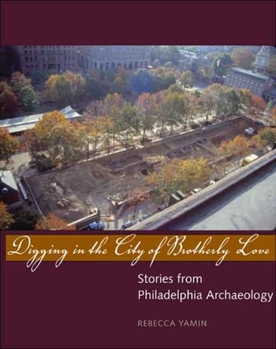 Hardcover Digging in the City of Brotherly Love: Stories from Philadelphia Archaeology Book