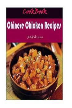 Paperback Chinese Chicken Recipes: 101 Delicious, Nutritious, Low Budget, Mouthwatering Chinese Chicken Recipes Cookbook Book