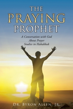 Paperback The Praying Prophet: A Conversation with God About Prayer Studies in Habakkuk Book