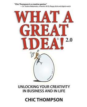 Paperback What a Great Idea! 2.0: Unlocking Your Creativity in Business and in Life Book