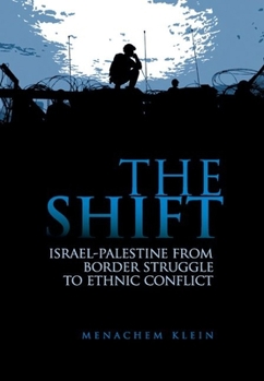 Hardcover The Shift: Israel-Palestine from Border Struggle to Ethnic Conflict Book