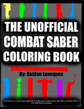 Paperback The Unofficial Combat Saber Coloring Book: Handmade Artwork of Saber Hilts to Enjoy and Color! Book