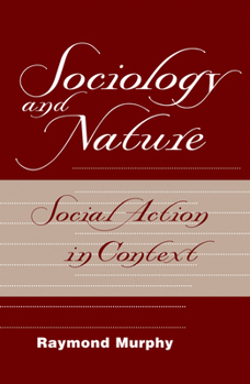 Hardcover Sociology And Nature: Social Action In Context Book