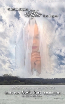 Hardcover What to Expect After You Repent with a Sincere Heart: (Every Promise Is Received by Faith) Book