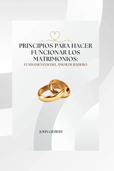 Paperback Principios para Hacer Funcionar los Matrimonios: Fundamentos del Amor Duradero [Spanish] Book