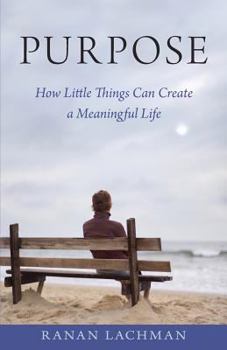 Paperback Purpose: How Little Things Can Create a Meaningful Life Book