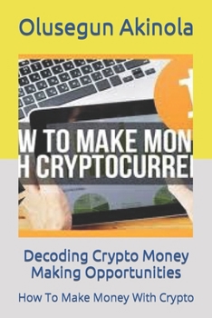 Paperback Decoding Crypto Money Making Opportunities: How To Make Money With Crypto Book