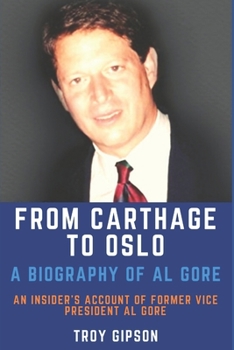 Paperback From Carthage to Oslo: A Biography of Al Gore Book