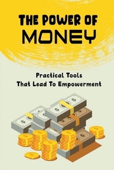 Paperback The Power Of Money: Practical Tools That Lead To Empowerment Book