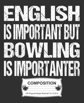 Paperback English Is Important But Bowling Is Importanter Composition: College Ruled Notebook Book