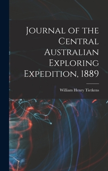 Hardcover Journal of the Central Australian Exploring Expedition, 1889 Book