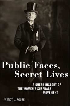 Paperback Public Faces, Secret Lives: A Queer History of the Women's Suffrage Movement Book