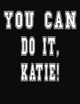 Paperback You Can Do It, Katie!: College Ruled Notebook Journal for Katie Book