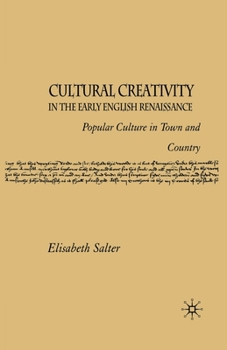 Cultural Creativity in the Early English Renaissance: Popular Culture in Town and Country.
