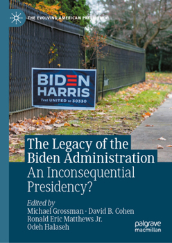 Hardcover The Legacy of the Biden Administration: An Inconsequential Presidency? Book