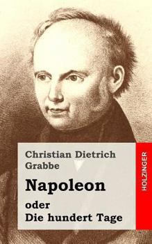 Paperback Napoleon oder Die hundert Tage: Ein Drama in fünf Aufzügen [German] Book