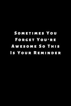 Paperback Sometimes You Forget You're Awesome So This Is Your Reminder: Lined Journal, Lined Notebook, Gift ideas Notepad Book
