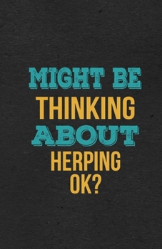 Paperback Might Be Thinking About Herping Ok? A5 Lined Notebook: Funny Hobby Skill Recreation Sayings For Leisure Sideline Interest. Unique Blank Composition Sc Book