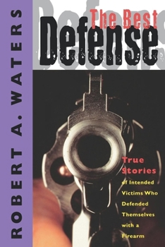 Paperback The Best Defense: True Stories of Intended Victims Who Defended Themselves with a Firearm Book