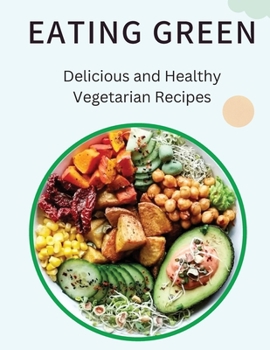 Paperback Eating Green: Delicious and Healthy Vegetarian Recipes Book