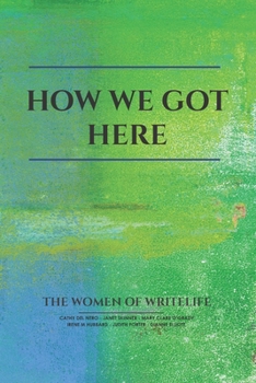 Paperback How We Got Here: The Women of Writelife Book