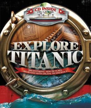 Hardcover Explore Titanic: Breathtaking New Pictures, Recreated with Digital Technology [With CDROM] Book