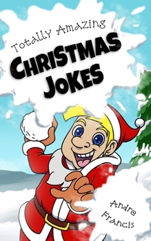 Paperback Totally Amazing Christmas Jokes: Kids Christmas Joke Book with 501 Holiday Jokes for Funny Kids Book