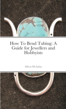 Paperback How To Bend Tubing: A Guide for Jewellers and Hobbyists Book