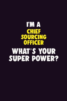 Paperback I'M A Chief sourcing officer, What's Your Super Power?: 6X9 120 pages Career Notebook Unlined Writing Journal Book