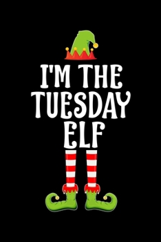 Paperback I'm the Tuesday Elf: Blank Lined Family Matching Christmas Diary - Best Christmas gift Notebook And Journal - 6x9 Inch 120 Pages White Pape Book