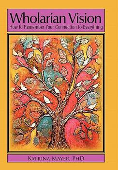 Hardcover Wholarian Vision: How to Remember Your Connection to Everything Book