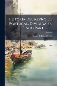 Paperback Historia Del Reyno De Portugal, Dividida En Cinco Partes ...... [Spanish] Book