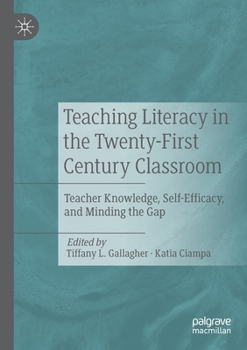 Paperback Teaching Literacy in the Twenty-First Century Classroom: Teacher Knowledge, Self-Efficacy, and Minding the Gap Book
