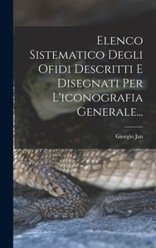 Hardcover Elenco Sistematico Degli Ofidi Descritti E Disegnati Per L'iconografia Generale... [Italian] Book