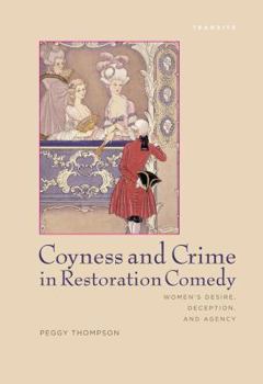 Paperback Coyness and Crime in Restoration Comedy: Women's Desire, Deception, and Agency Book