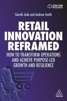 Hardcover Retail Innovation Reframed: How to Transform Operations and Achieve Purpose-Led Growth and Resilience Book