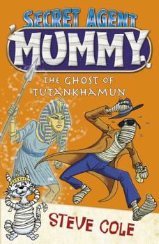 The Ghost of Tutankhamun - Book #4 of the Secret Agent Mummy