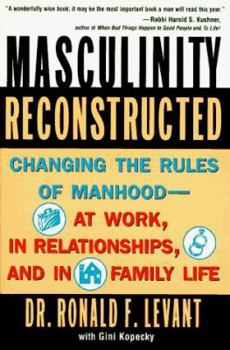 Paperback Masculinity Reconstructed: Changing the Rules of Manhood-- At Work, in Relationships, and in Family Li Book