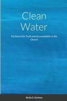 Clean Water: My Search for Truth and Accountability in the Church