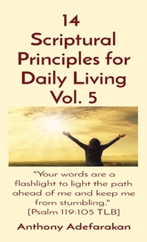 Paperback 14 Scriptural Principles for Daily Living Vol. 5: "Your words are a flashlight to light the path ahead of me and keep me from stumbling." [Psalm 119:1 Book
