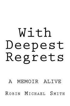 Paperback With Deepest Regrets: a memoir alive Book