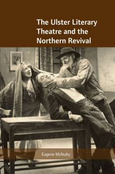 Hardcover The Ulster Literary Theatre and the Northern Revival Book