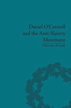 Paperback Daniel O'Connell and the Anti-Slavery Movement: 'The Saddest People the Sun Sees' Book