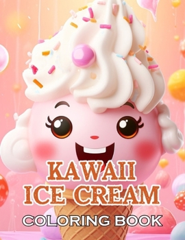 Kawaii Ice Cream Coloring Book: 100+ High-Quality and Unique Coloring Pages