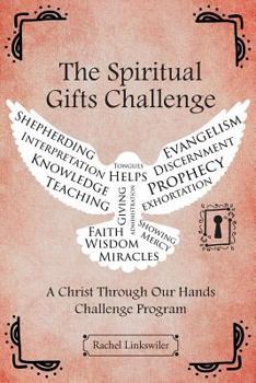Paperback The Spiritual Gifts Challenge: A Christ Through Our Hands Challenge Program Book