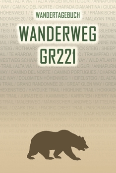 Wanderweg GR221: Wandertagebuch: Wanderweg GR221. Ein Logbuch mit vorgefertigten Seiten und viel Platz für deine Reiseerinnerungen. Eignet sich als ... oder als Abschiedsgeschenk (German Edition)